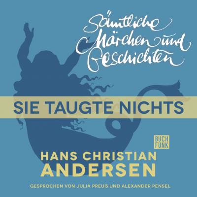 H. C. Andersen: Sämtliche Märchen und Geschichten, Sie taugte nichts - Hans Christian Andersen 