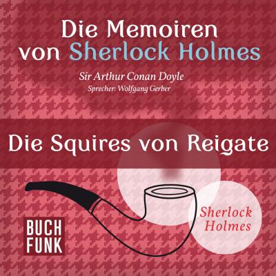 Sherlock Holmes: Die Memoiren von Sherlock Holmes - Die Squires von Reigate (Ungekürzt) - Arthur Conan Doyle 
