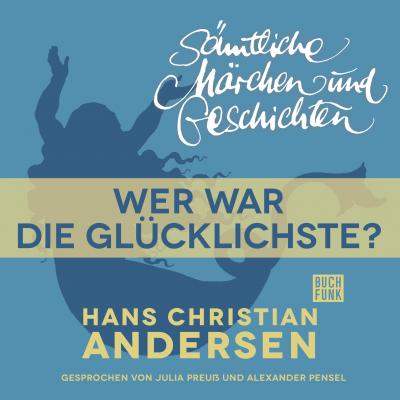 H. C. Andersen: Sämtliche Märchen und Geschichten, Wer war die Glücklichste? - Hans Christian Andersen 