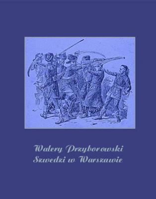 Szwedzi w Warszawie - Walery Przyborowski 