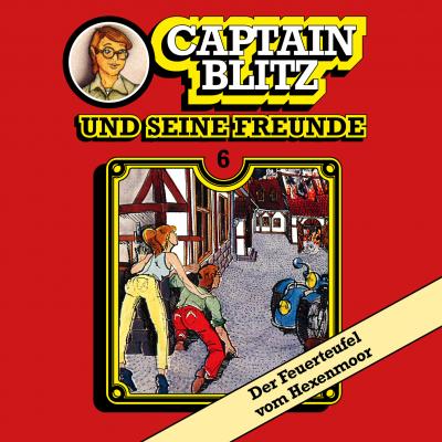 Captain Blitz und seine Freunde, Folge 6: Der Feuerteufel vom Hexenmoor - Steffen Kent 