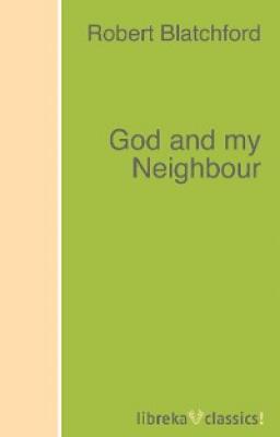 God and my Neighbour - Robert Blatchford 
