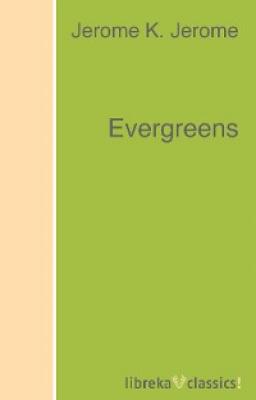Evergreens - Jerome K. Jerome 