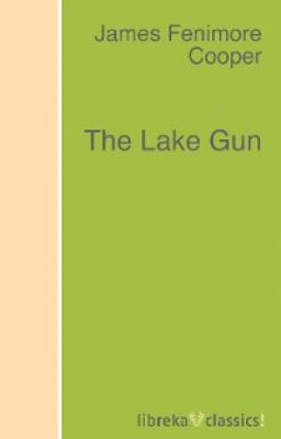 The Lake Gun - Джеймс Фенимор Купер 
