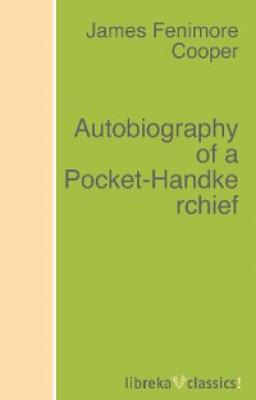 Autobiography of a Pocket-Handkerchief - Джеймс Фенимор Купер 