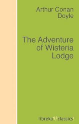 The Adventure of Wisteria Lodge - Arthur Conan Doyle 