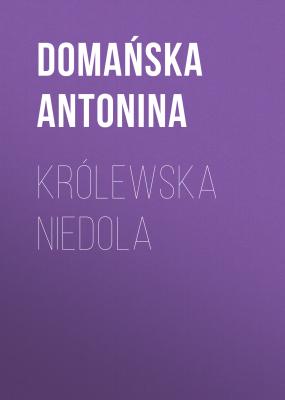 Królewska niedola - Domańska Antonina 