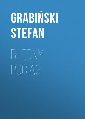 Błędny pociąg - Grabiński Stefan 