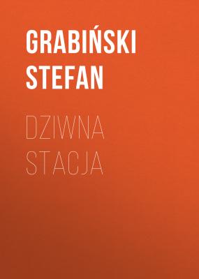Dziwna stacja - Grabiński Stefan 
