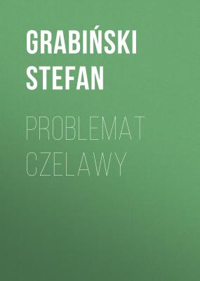 Problemat Czelawy - Grabiński Stefan 