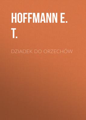 Dziadek do orzechów - Hoffmann E. T. 