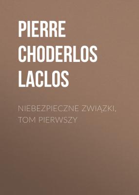 Niebezpieczne związki, tom pierwszy - Pierre Choderlos de Laclos 