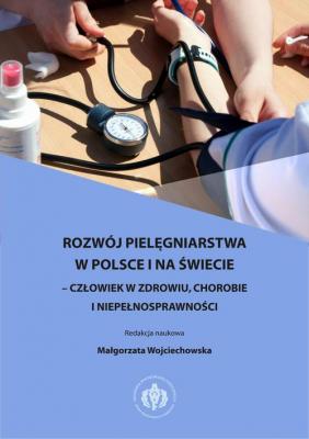 Rozwój pielęgniarstwa w Polsce i na świecie – człowiek w zdrowiu, chorobie i niepełnosprawności - Отсутствует Studia i Monografie