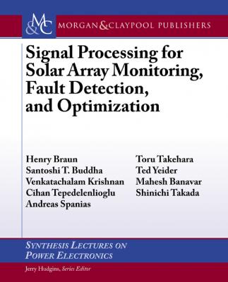 Signal Processing for Solar Array Monitoring, Fault Detection, and Optimization - Andreas Spanias Synthesis Lectures on Power Electronics