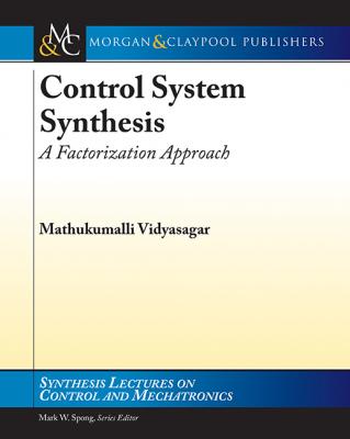 Control System Synthesis - Mathukumalli Vidyasagar Synthesis Lectures on Control and Mechatronics