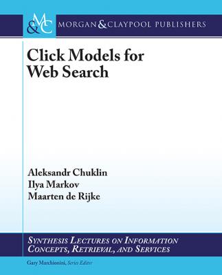 Click Models for Web Search - Aleksandr Chuklin Synthesis Lectures on Information Concepts, Retrieval, and Services