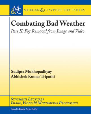 Combating Bad Weather Part II - Sudipta Mukhopadhyay Synthesis Lectures on Image, Video, and Multimedia Processing