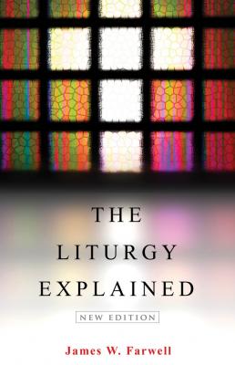 The Liturgy Explained - James W. Farwell 