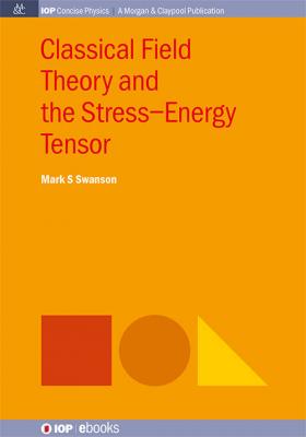 Classical Field Theory and the Stress-Energy Tensor - Mark S. Swanson IOP Concise Physics
