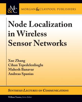 Node Localization in Wireless Sensor Networks - Xue  Zhang Synthesis Lectures on Communications