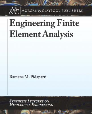 Engineering Finite Element Analysis - Ramana M. Pidaparti Synthesis Lectures on Mechanical Engineering
