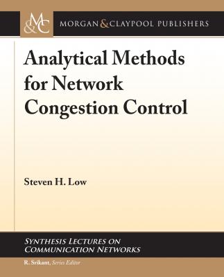 Analytical Methods for Network Congestion Control - Steven H. Low Synthesis Lectures on Communication Networks