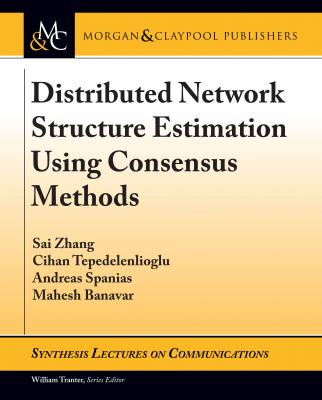 Distributed Network Structure Estimation Using Consensus Methods - Andreas Spanias Synthesis Lectures on Communications