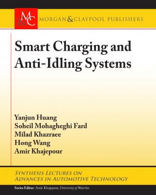 Smart Charging and Anti-Idling Systems - Amir Khajepour Synthesis Lectures on Advances in Automotive Technology