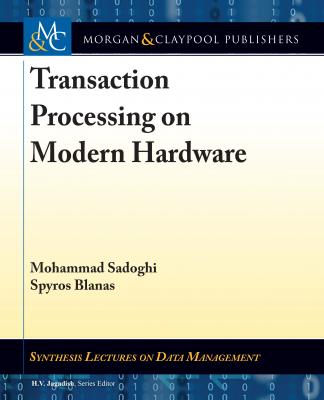 Transaction Processing on Modern Hardware - Mohammad Sadoghi Synthesis Lectures on Data Management