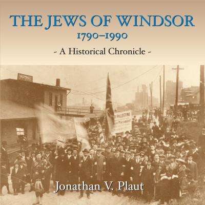 The Jews of Windsor, 1790-1990 - Jonathan V. Plaut 