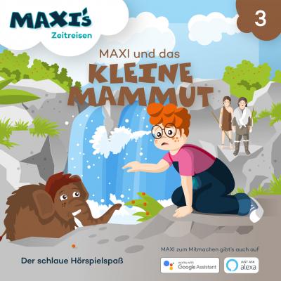 Maxi's Zeitreisen, Folge 3: Maxi und das kleine Mammut - Jana Lüpke 