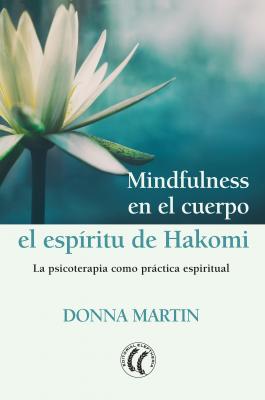Mindfulness en el cuerpo: el espíritu de Hakomi - Donna Martin 