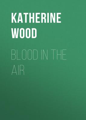 Blood in The Air - Katherine Wood 