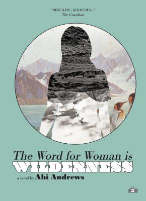 The Word for Woman Is Wilderness - Abi Andrews 