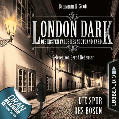 London Dark - Die ersten Fälle des Scotland Yard, Folge 3: Die Spur des Bösen (Ungekürzt) - Benjamin K. Scott 