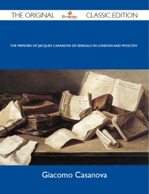 The Memoirs Of Jacques Casanova De Seingalt, In London And Moscow - The Original Classic Edition - Casanova Giacomo 