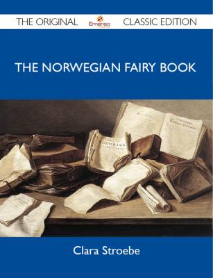 The Norwegian Fairy Book - The Original Classic Edition - Stroebe Clara 