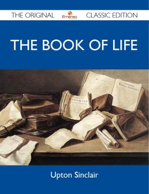 The Book of Life - The Original Classic Edition - Sinclair Upton 