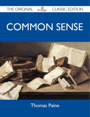 Common Sense - The Original Classic Edition - Пейн Томас 