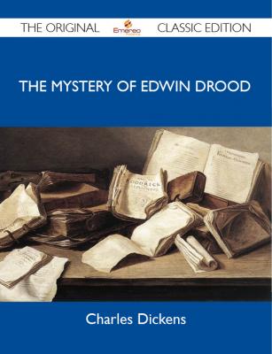 The Mystery of Edwin Drood - The Original Classic Edition - Dickens Charles 