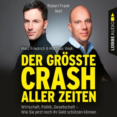 Der größte Crash aller Zeiten - Wirtschaft, Politik, Gesellschaft. Wie Sie jetzt noch Ihr Geld schützen können (Gekürzt) - Matthias Weik 