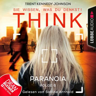 THINK: Sie wissen, was du denkst!, Folge 6: Paranoia (Ungekürzt) - Trent Kennedy Johnson 