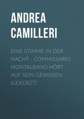 Eine Stimme in der Nacht - Commissario Montalbano hört auf sein Gewissen (Gekürzt) - Andrea Camilleri 