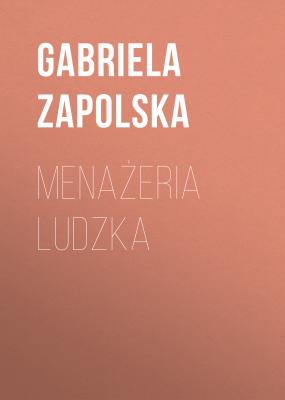 Menażeria ludzka - Gabriela Zapolska 