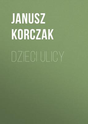 Dzieci ulicy - Janusz Korczak 
