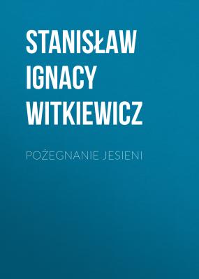 Pożegnanie jesieni - Stanisław Ignacy Witkiewicz 