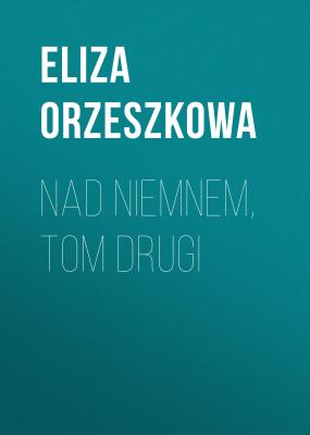 Nad Niemnem, tom drugi - Eliza Orzeszkowa 