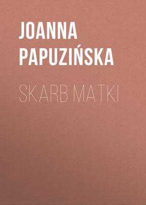 Skarb matki - Joanna Papuzińska 