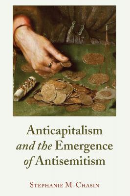 Anticapitalism and the Emergence of Antisemitism - Stephanie Chasin 