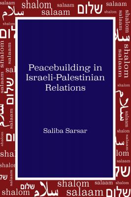 Peacebuilding in Israeli-Palestinian Relations - Saliba Sarsar 